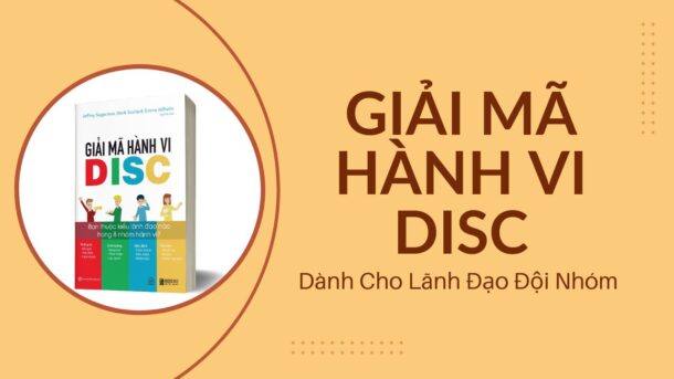 Giải Mã Hành Vi DISC – Dành Cho Lãnh Đạo Đội Nhóm